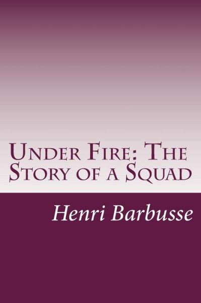 Cover for Henri Barbusse · Under Fire: the Story of a Squad (Paperback Book) (2014)