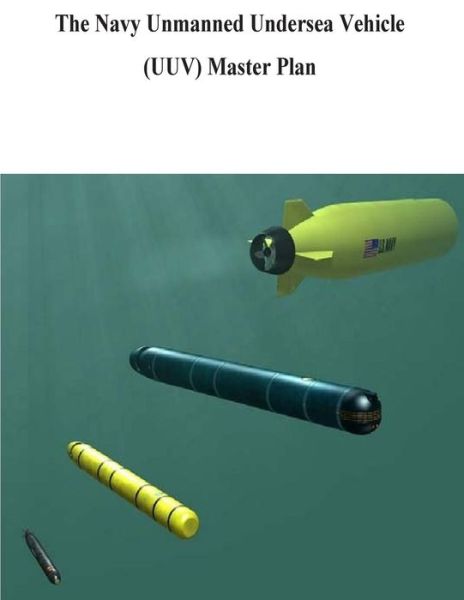 Cover for U S Navy · The Navy Unmanned Undersea Vehicle (Uuv) Master Plan (Paperback Book) (2014)