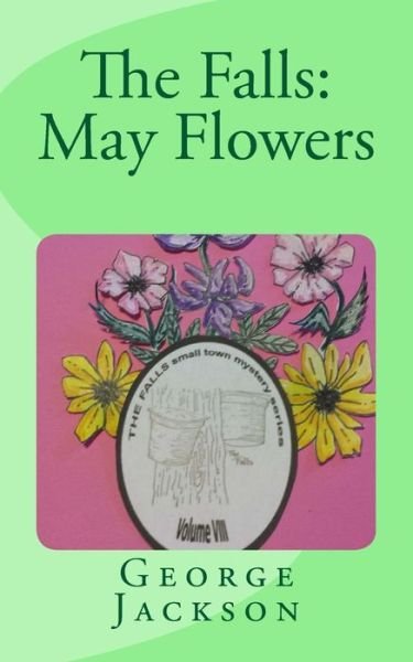 The Falls: May Flowers - George Jackson - Kirjat - Createspace - 9781507897317 - keskiviikko 25. maaliskuuta 2015