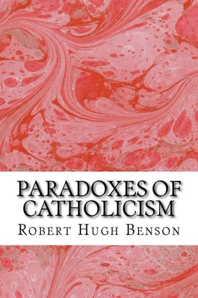 Cover for Robert Hugh Benson · Paradoxes of Catholicism: (Robert Hugh Benson Classics Collection) (Taschenbuch) (2015)