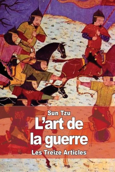 L'art De La Guerre - Sun Tzu - Libros - Createspace - 9781508887317 - 16 de marzo de 2015