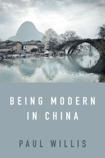 Cover for Paul Willis · Being Modern in China: A Western Cultural Analysis of Modernity, Tradition and Schooling in China Today (Paperback Book) (2019)