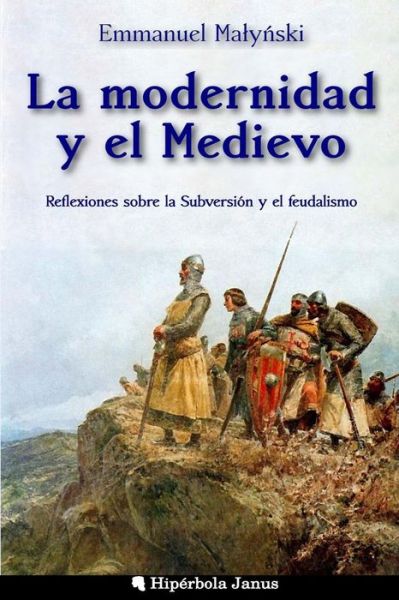 Cover for Emmanuel Malynski · La Modernidad Y El Medievo: Reflexiones Sobre La Subversion Y El Feudalismo (Taschenbuch) (2015)