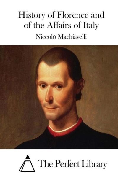 History of Florence and of the Affairs of Italy - Niccolo Machiavelli - Bøker - Createspace - 9781512060317 - 5. mai 2015