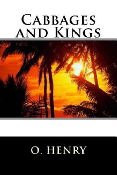 Cabbages and Kings - Henry O - Kirjat - Createspace - 9781515267317 - tiistai 28. heinäkuuta 2015