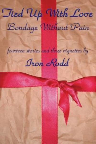 Cover for Iron Rodd · Tied Up With Love : Bondage Without Pain (Pocketbok) (2018)