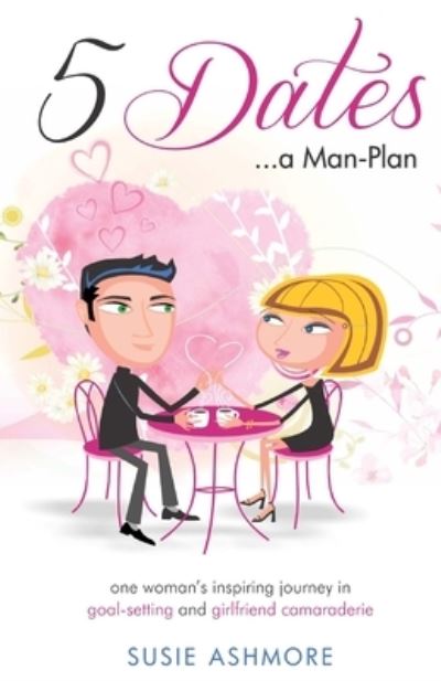 5 Dates...a Man-Plan - Susie Ashmore - Kirjat - CreateSpace Independent Publishing Platf - 9781517122317 - perjantai 11. joulukuuta 2015