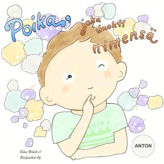 Cover for Tiina Walsh · Poika, joka unohti nimensa ANTON (Paperback Book) (2015)