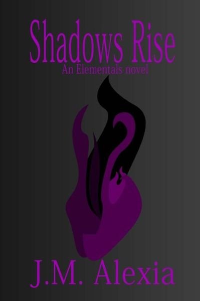 Cover for J M Alexia · Shadows Rise: an Elementals Novel (Taschenbuch) (2015)