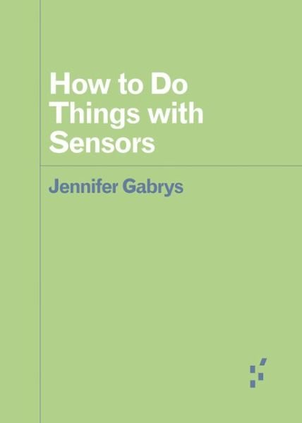 Cover for Jennifer Gabrys · How to Do Things with Sensors - Forerunners: Ideas First (Taschenbuch) (2019)