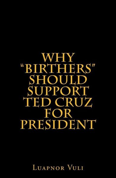 Cover for Luapnor Vuli · Why &quot;Birthers&quot; Should Support Ted Cruz for President (Paperback Book) (2015)