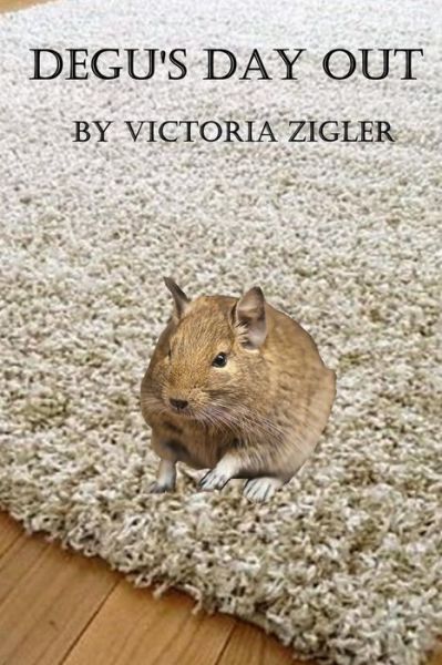 Cover for Victoria Zigler · Degu's Day Out (Paperback Book) (2015)