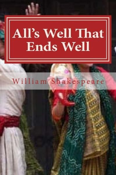 All's Well That Ends Well - William Shakespeare - Kirjat - Createspace Independent Publishing Platf - 9781522902317 - torstai 24. joulukuuta 2015