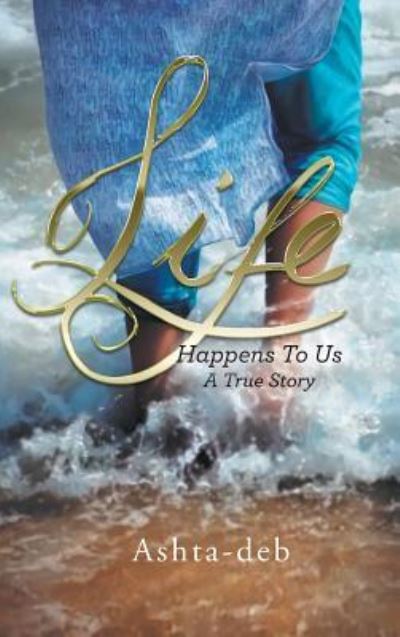 Cover for Ashta-Deb · Life Happens To Us (Hardcover Book) (2018)