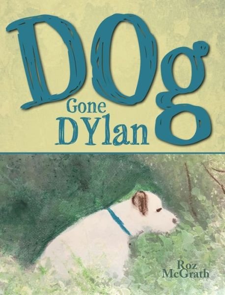 Cover for Roz McGrath · Dog Gone Dylan (Inbunden Bok) (2019)