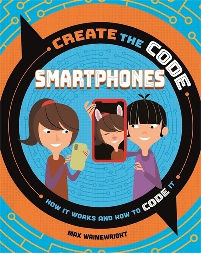 Cover for Max Wainewright · Create the Code: Smartphones - Create the Code (Hardcover Book) (2020)