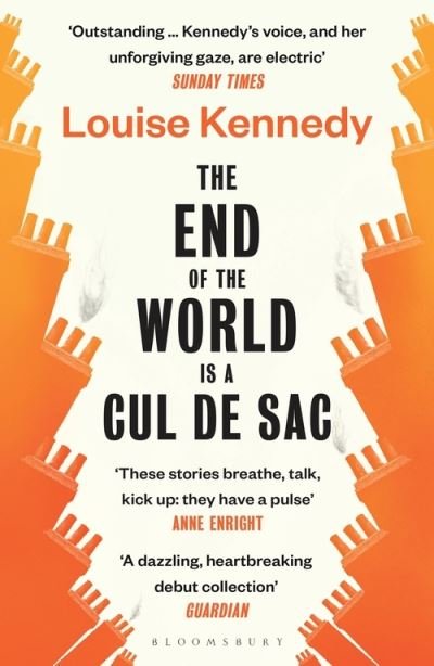 The End of the World is a Cul de Sac - Louise Kennedy - Livros - Bloomsbury Publishing PLC - 9781526623317 - 26 de maio de 2022