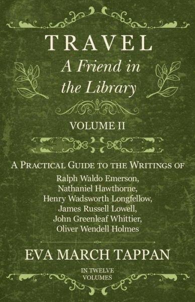 Cover for Eva March Tappan · Travel - A Friend in the Library - Volume II - A Practical Guide to the Writings of Ralph Waldo Emerson, Nathaniel Hawthorne, Henry Wadsworth Longfellow, James Russell Lowell, John Greenleaf Whittier, Oliver Wendell Holmes - In Twelve Volumes (Paperback Book) (2017)