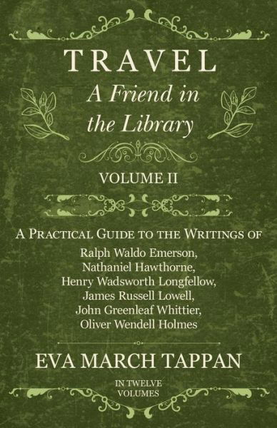 Cover for Eva March Tappan · Travel - A Friend in the Library - Volume II - A Practical Guide to the Writings of Ralph Waldo Emerson, Nathaniel Hawthorne, Henry Wadsworth Longfellow, James Russell Lowell, John Greenleaf Whittier, Oliver Wendell Holmes - In Twelve Volumes (Paperback Bog) (2017)