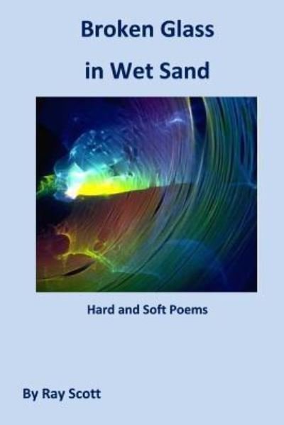Broken Glass in Wet Sand - Ray Scott - Böcker - CreateSpace Independent Publishing Platf - 9781530921317 - 28 mars 2016