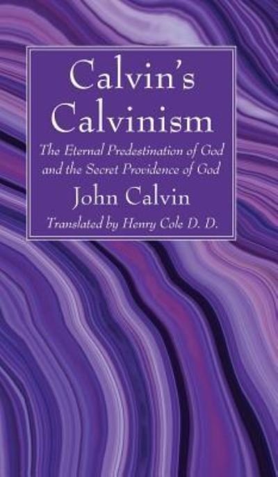 Cover for John Calvin · Calvin's Calvinism (Inbunden Bok) (2019)