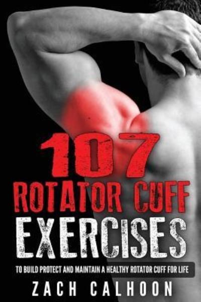 Cover for Zach Calhoon · 107 Rotator Cuff Exercises (Pocketbok) (2016)