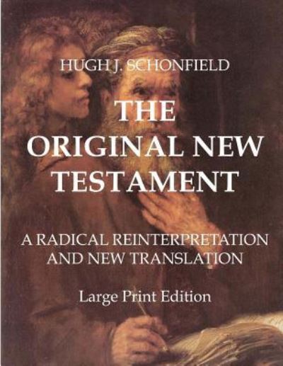 Cover for Hugh J Schonfield · The Original New Testament - Large Print Edition (Pocketbok) (2016)