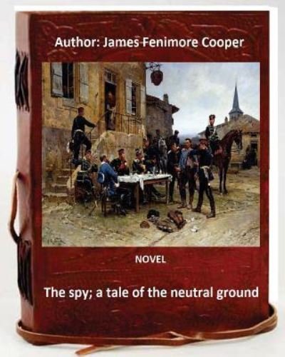 Cover for J Fenimore Cooper · The spy; a tale of the neutral ground. NOVEL By (Taschenbuch) (2016)