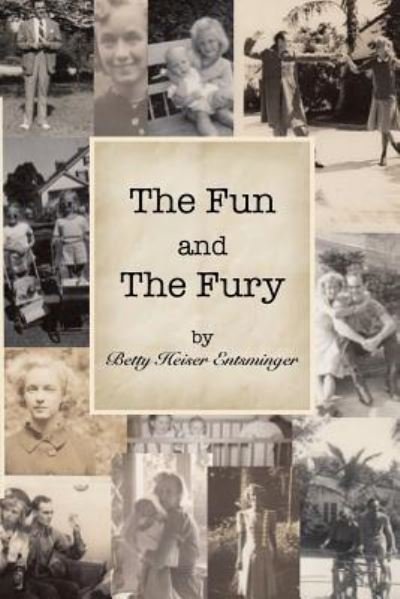 Betty Heiser Entsminger · The Fun and the Fury (Paperback Book) (2016)