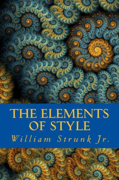 The Elements of Style - William Strunk - Kirjat - Createspace Independent Publishing Platf - 9781535236317 - tiistai 12. heinäkuuta 2016