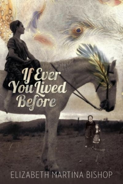 Cover for Elizabeth Martina Bishop · If Ever You Lived Before (Paperback Book) (2016)