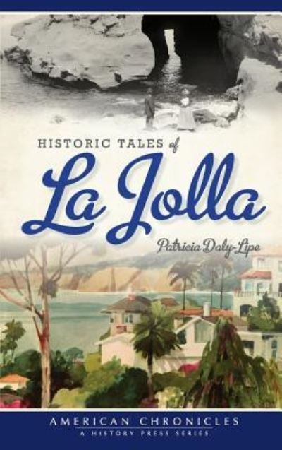Cover for Patricia Daly-Lipe · Historic Tales of La Jolla (Hardcover bog) (2017)