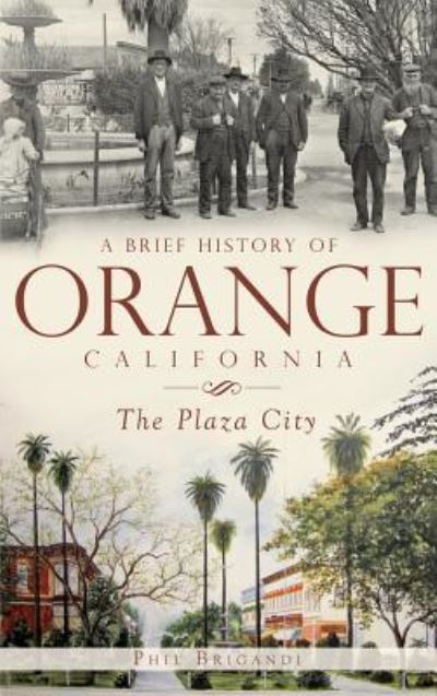 Cover for Phil Brigandi · A Brief History of Orange, California The Plaza City (Hardcover bog) (2011)