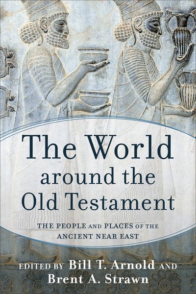 Cover for And Stra Bill T. Arnold · World around the Old Testament  The - The People and Places of the Ancient Near East (N/A) (2019)