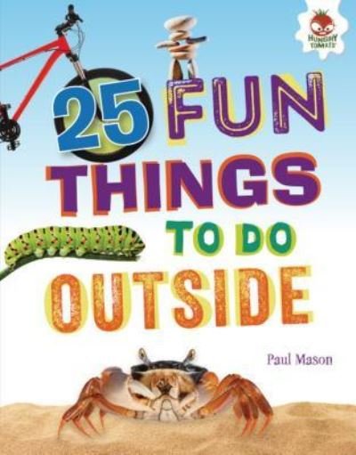 25 Fun Things to Do Outside - Paul Mason - Kirjat - Lerner Publishing Group - 9781541501317 - 2019
