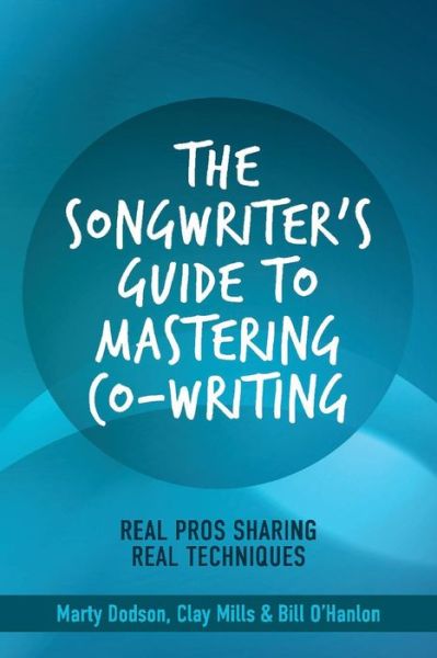 Cover for Marty Dodson · The Songwriter's Guide to Mastering Co-Writing: Real Pros Sharing Real Techniques (Paperback Book) (2019)