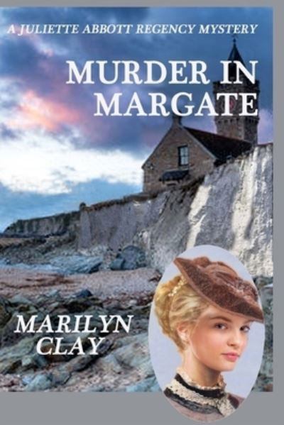 Marilyn Clay · Murder In Margate : A Juliette Abbott Regency Mystery (Paperback Bog) (2017)