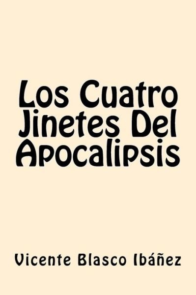 Los Cuatro Jinetes del Apocalipsis - Vicente Blasco Ibanez - Książki - Createspace Independent Publishing Platf - 9781546407317 - 4 maja 2017