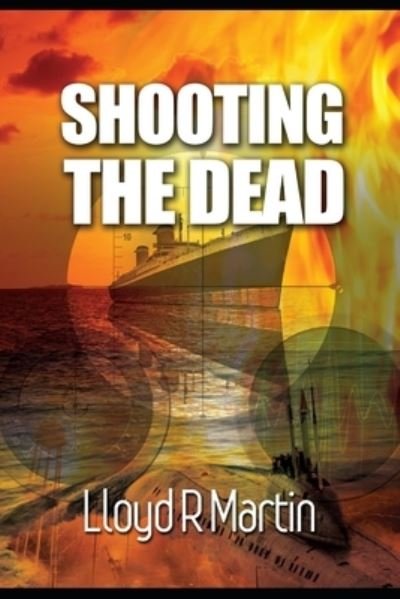 Lloyd R Martin · Shooting the Dead (Paperback Book) (2017)