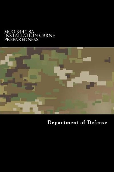 McO 3440.8a Installation Cbrne Preparedness - Department of Defense - Bücher - Createspace Independent Publishing Platf - 9781546816317 - 20. Mai 2017