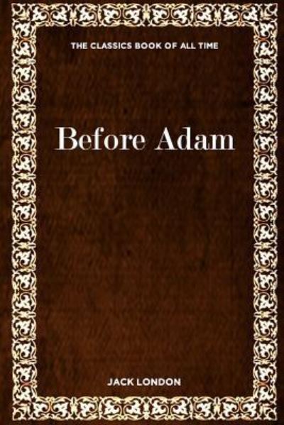 Before Adam - Jack London - Books - Createspace Independent Publishing Platf - 9781547059317 - May 31, 2017