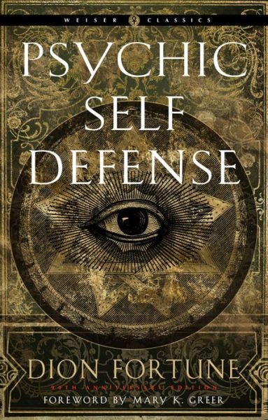 Cover for Fortune, Dion (Dion Fortune) · Psychic Self-Defense: The Definitive Manual for Protecting Yourself Against Paranormal Attack - Weiser Classics (Paperback Book) [90 Revised edition] (2021)