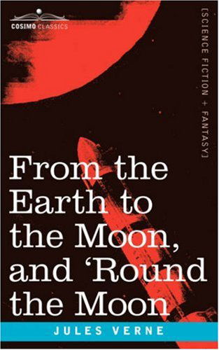 From the Earth to the Moon and 'round the Moon - Jules Verne - Books - Cosimo Classics - 9781596051317 - July 1, 2006