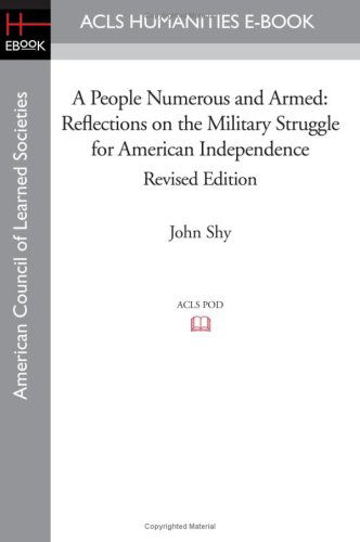 Cover for John Shy · A People Numerous and Armed: Reflections on the Military Struggle for American Independence Revised Edition (Acls History E-book Project Reprint Series) (Paperback Book) [Revised edition] (2008)