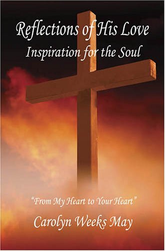 Cover for Carolyn Weeks May · Reflections of His Love -inspiration for the Soul (Paperback Book) (2006)