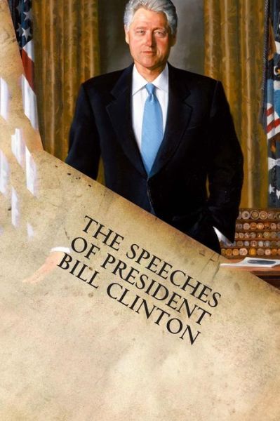 The Speeches of President Bill Clinton - Clinton, Bill, Etc - Books - Filiquarian Publishing, LLC. - 9781599865317 - February 5, 2015