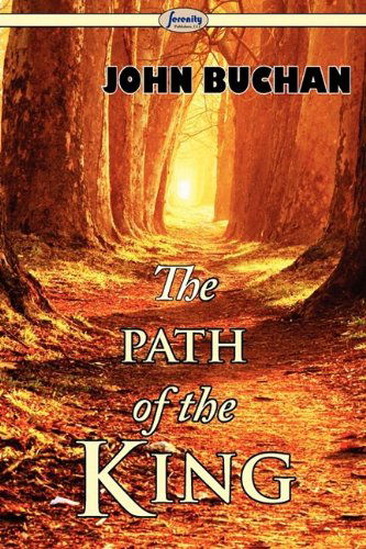 The Path of the King - John Buchan - Books - Serenity Publishers, LLC - 9781604507317 - September 3, 2009