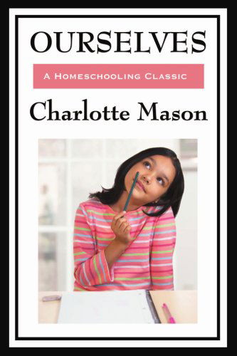 Cover for Charlotte Mason · Ourselves: Volume IV of Charlotte Mason's Homeschooling Series (Paperback Book) (2008)