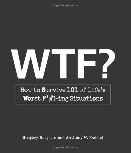 Cover for Gregory Bergman · WTF?: How to Survive 101 of Life's Worst F*#!-ing Situations (Paperback Book) [9.1.2008 edition] (2008)