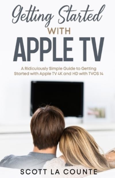 Getting Started With Apple TV - Scott La Counte - Bøger - SL Editions - 9781610421317 - 27. november 2020